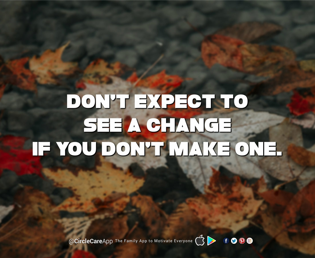Don't-Expect-to-see-a-change-if-you-dont-make-one