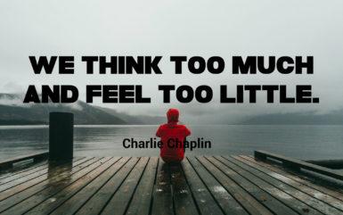 We Think Too Much & Feel Too Little – Motivational Quote by Charlie Chaplin