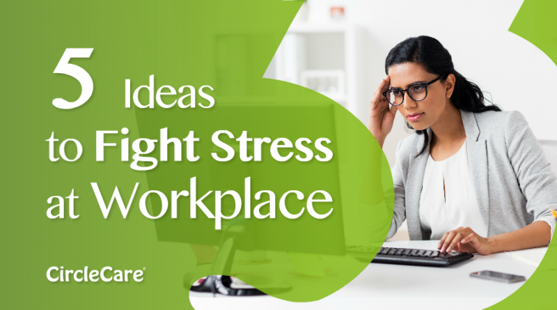 Five-Ideas-to-Fight-Stress-at-Workplace-circlecare