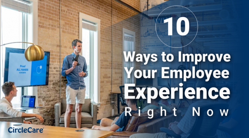10 Ways to Improve Your Employee Experience - Right Now