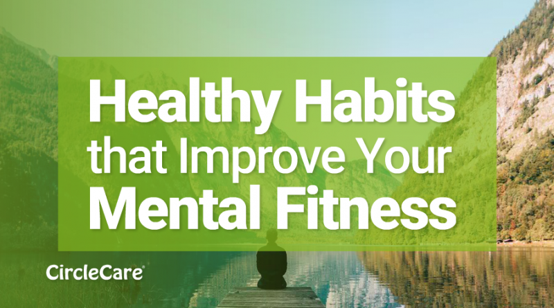 Healthy Habits that Improve Your Mental Fitness
