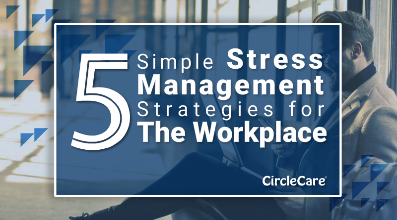 Simple Stress Management Strategies for The Workplace