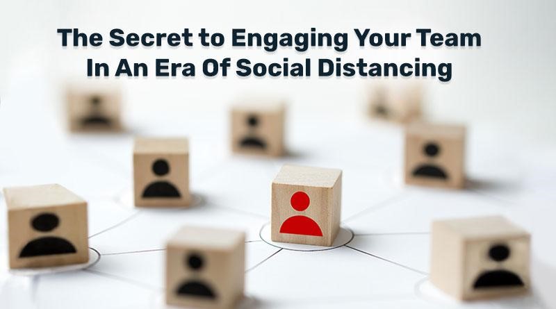 secret-to-employee-engagement-at-this-age-of-social-distancing