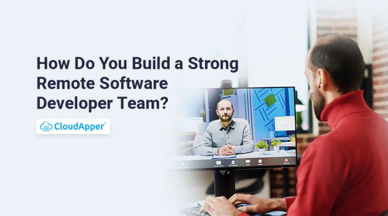 How-Do-You-Build-a-Strong-Remote-Software-Developer-Team