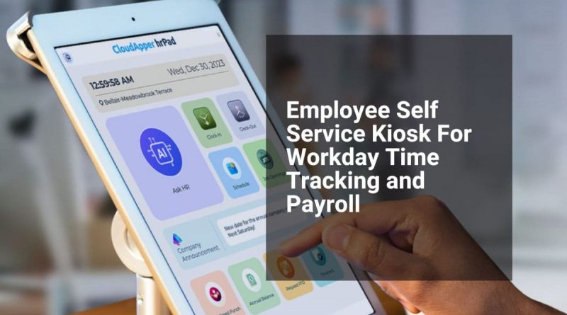 Workday Employee Self-Service Kiosk for Time Tracking and Payroll