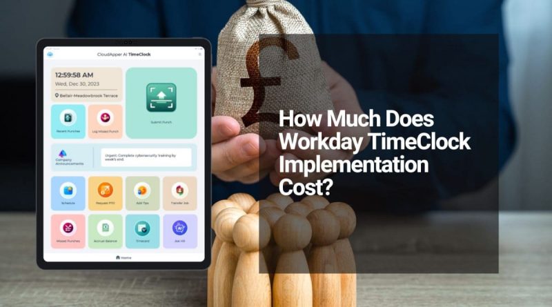 Workday Time Clock Implementation Cost: How Inaccurate Time Tracking quietly Drains Payroll and Raises Compliance Risks